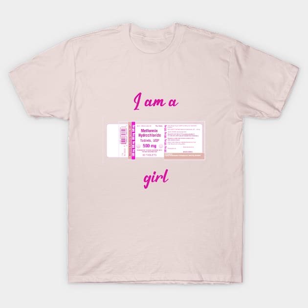 I'm a Metformin girl (PCOS/insulin edition) T-Shirt by bethekindness